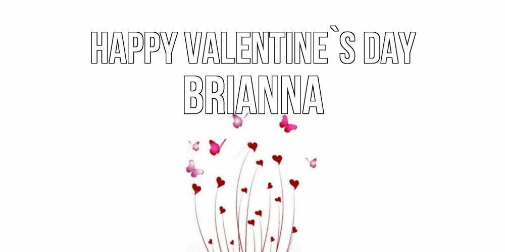 Greetings card с именем, Brianna Happy Valentine`s Day валентинку подписать онлайн на день всех влюбленных Greetings with text for free download 